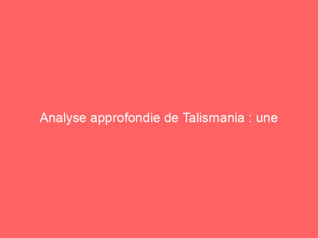Analyse approfondie de Talismania : une plateforme innovante dans l’univers iGaming