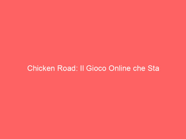 Chicken Road: Il Gioco Online che Sta Conquistando l'Italia