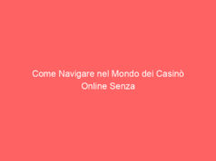 Come Navigare nel Mondo dei Casinò Online Senza Perdersi