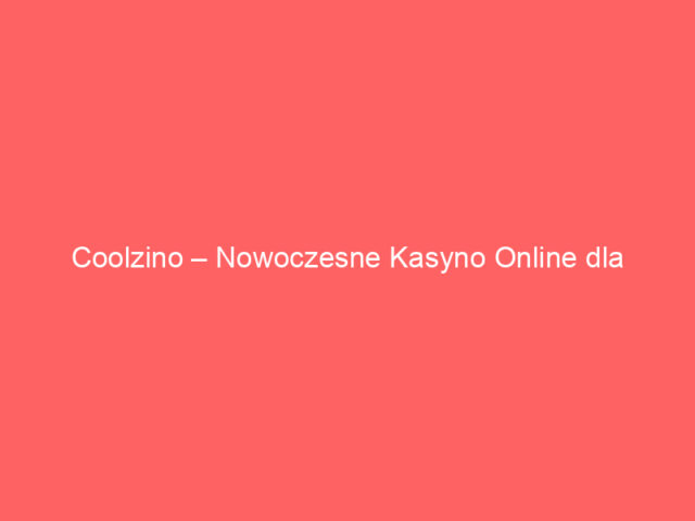 Coolzino – Nowoczesne Kasyno Online dla Polskich Graczy