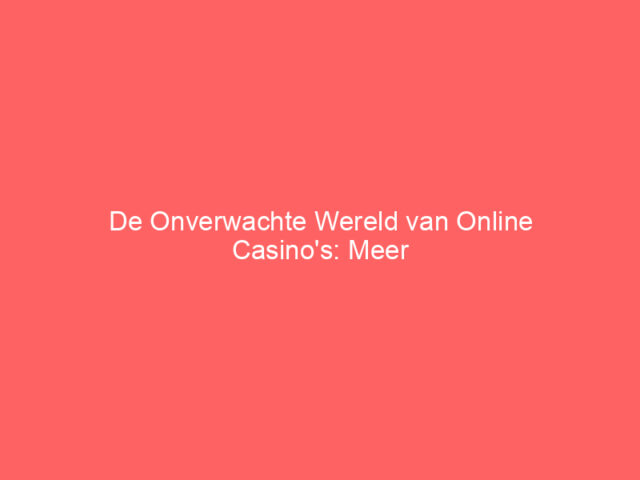De Onverwachte Wereld van Online Casino's: Meer dan Alleen Raden en Draaien