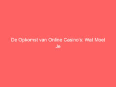 De Opkomst van Online Casino’s: Wat Moet Je Weten?