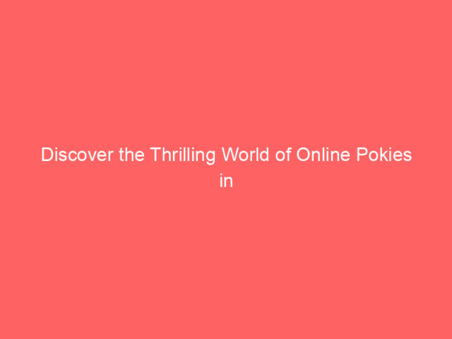 Discover the Thrilling World of Online Pokies in Australia