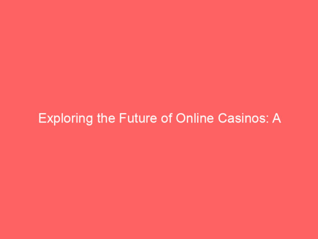 Exploring the Future of Online Casinos: A Comprehensive Industry Insight