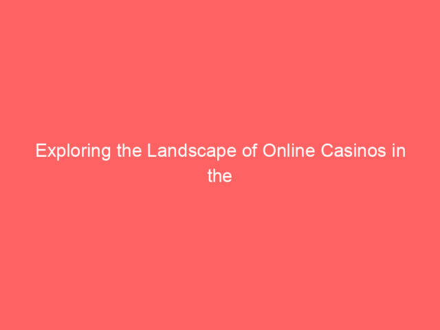 Exploring the Landscape of Online Casinos in the UK
