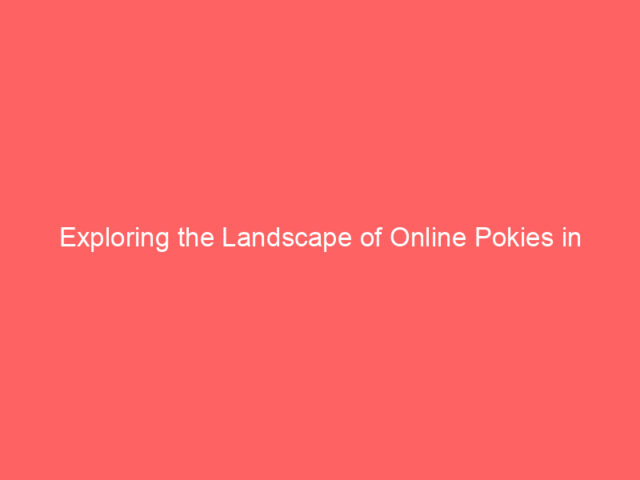 Exploring the Landscape of Online Pokies in Australia