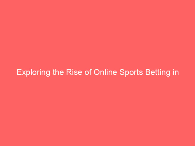 Exploring the Rise of Online Sports Betting in the UK
