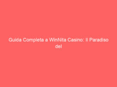 Guida Completa a WinNita Casino: Il Paradiso del Gioco Online in Italia