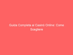 Guida Completa ai Casinò Online: Come Scegliere la Piattaforma Perfetta