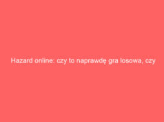 Hazard online: czy to naprawdę gra losowa, czy sprytny układ?