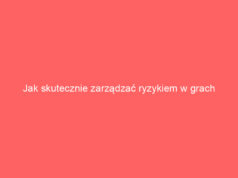 Jak skutecznie zarządzać ryzykiem w grach hazardowych online?