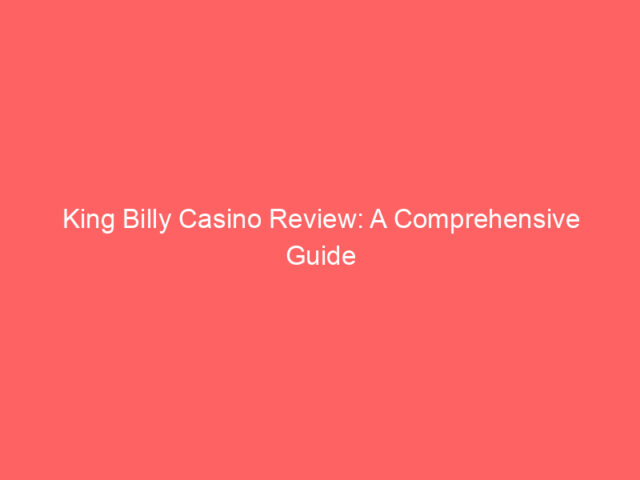King Billy Casino Review: A Comprehensive Guide to an Award-Winning iGaming Platform