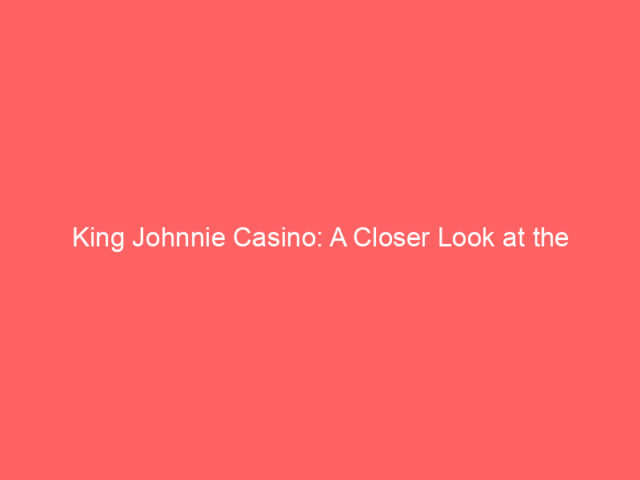 King Johnnie Casino: A Closer Look at the Australian Gambling Scene