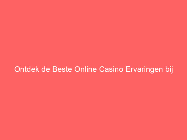 Ontdek de Beste Online Casino Ervaringen bij Gigaspinz