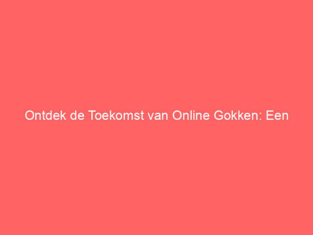 Ontdek de Toekomst van Online Gokken: Een Diepgaande Analyse van TrueLuck Casino