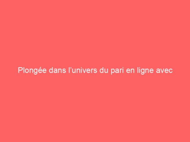 Plongée dans l’univers du pari en ligne avec 1Win