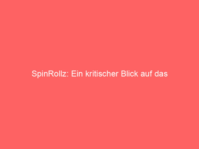SpinRollz: Ein kritischer Blick auf das Online-Casino-Erlebnis