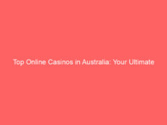 Top Online Casinos in Australia: Your Ultimate Guide to Safe and Exciting Gambling