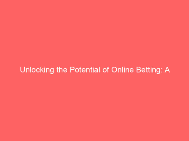 Unlocking the Potential of Online Betting: A Strategic Guide for UK Players