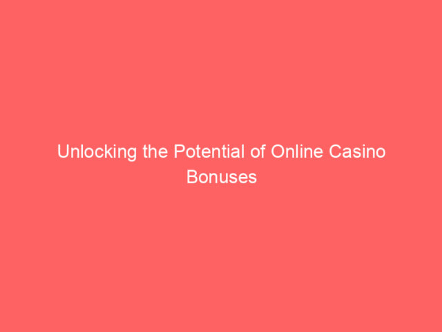 Unlocking the Potential of Online Casino Bonuses in the UK