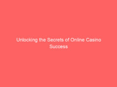 Unlocking the Secrets of Online Casino Success