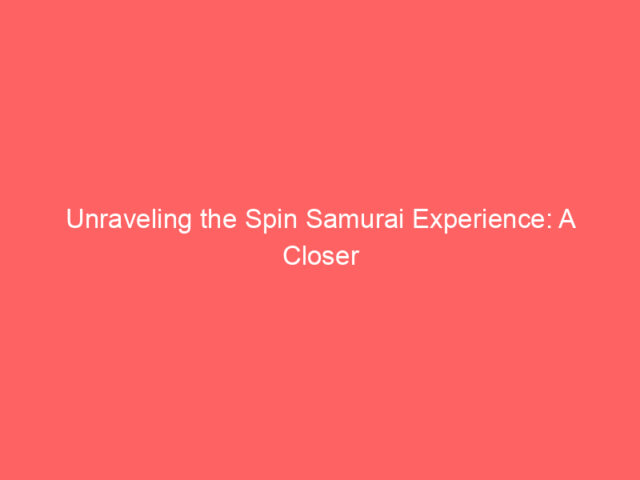 Unraveling the Spin Samurai Experience: A Closer Look at Online Casino Dynamics