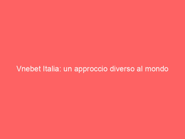 Vnebet Italia: un approccio diverso al mondo delle scommesse online