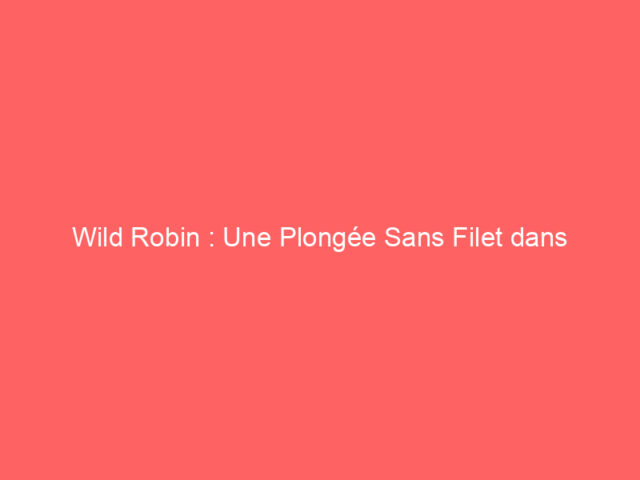 Wild Robin : Une Plongée Sans Filet dans l’Univers des Casinos en Ligne